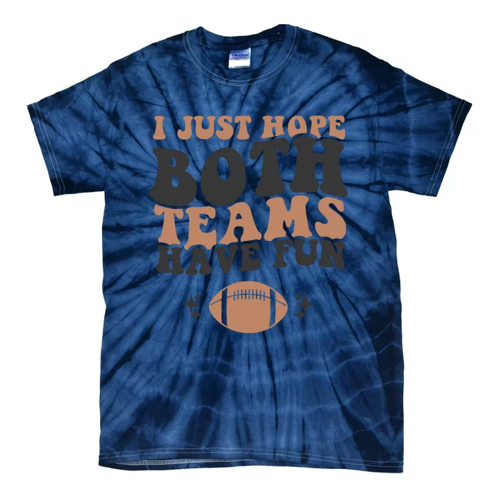 I Just Hope Both Teams Have Fun Funny American Football Tie-Dye T-Shirt