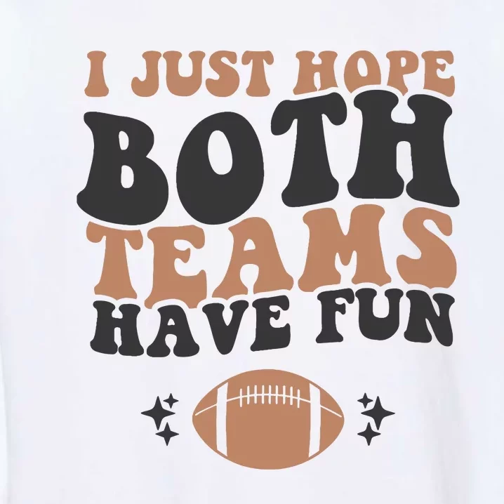 I Just Hope Both Teams Have Fun Funny American Football Garment-Dyed Sweatshirt