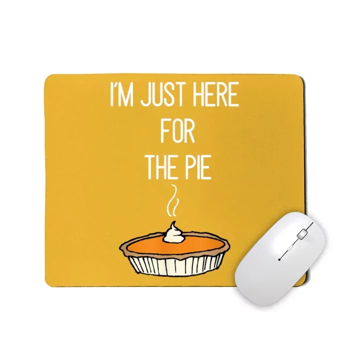 Im Just Here For The Pie Funny Thanksgiving Food Joke Mousepad