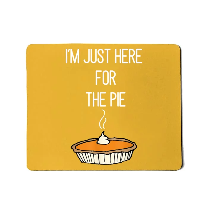 Im Just Here For The Pie Funny Thanksgiving Food Joke Mousepad