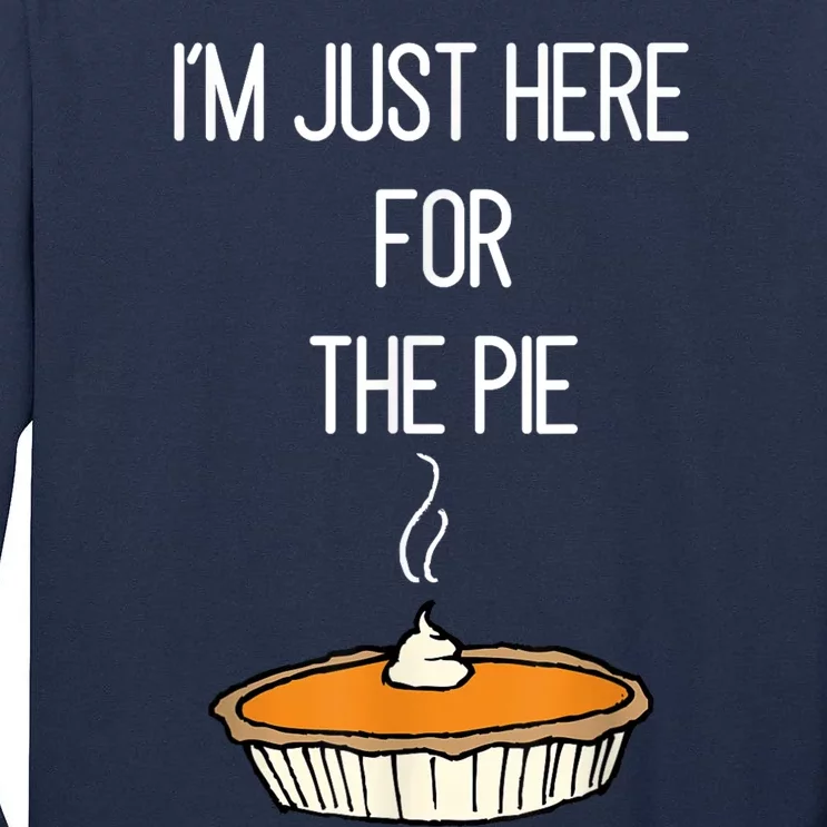 Im Just Here For The Pie Funny Thanksgiving Food Joke Tall Long Sleeve T-Shirt