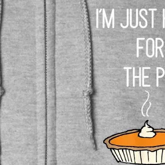 Im Just Here For The Pie Funny Thanksgiving Food Joke Full Zip Hoodie