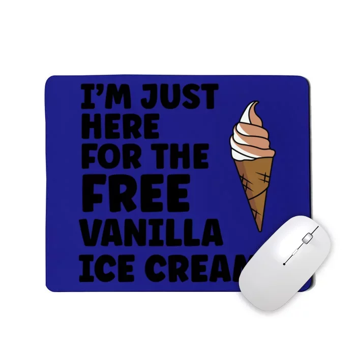 IM Just Here For The Free Ice Vanilla Cream Summer Great Gift Cute Gift Mousepad