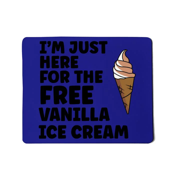 IM Just Here For The Free Ice Vanilla Cream Summer Great Gift Cute Gift Mousepad