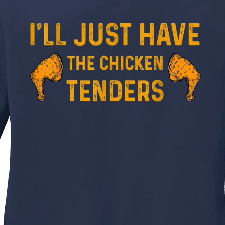 I'll Just Have The Chicken Tenders Funny Ladies Long Sleeve Shirt