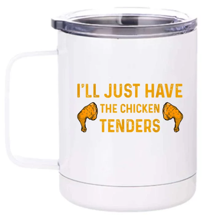 I'll Just Have The Chicken Tenders Funny Front & Back 12oz Stainless Steel Tumbler Cup