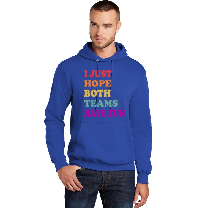 I Just Hope Both Teams Have Fun Or Funny Football Meaningful Gift Hoodie