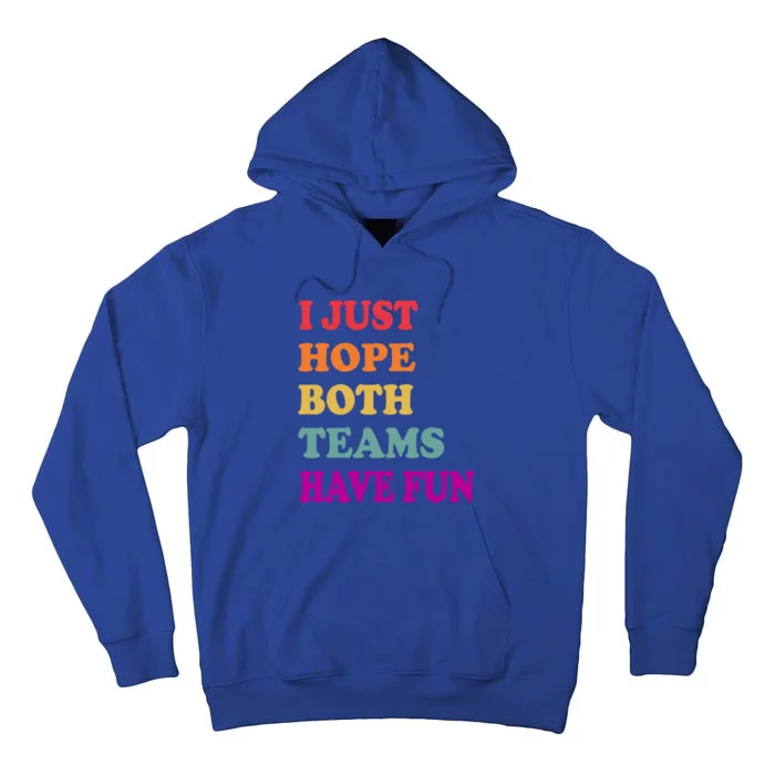 I Just Hope Both Teams Have Fun Or Funny Football Meaningful Gift Tall Hoodie