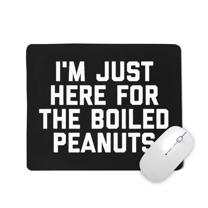 IM Just Here For The Boiled Peanuts Funny Georgia Food Mousepad