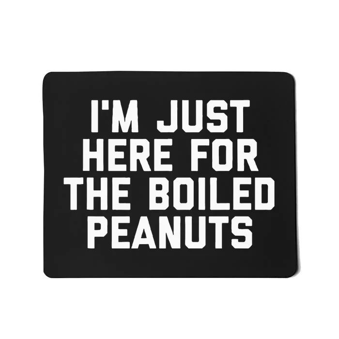 IM Just Here For The Boiled Peanuts Funny Georgia Food Mousepad