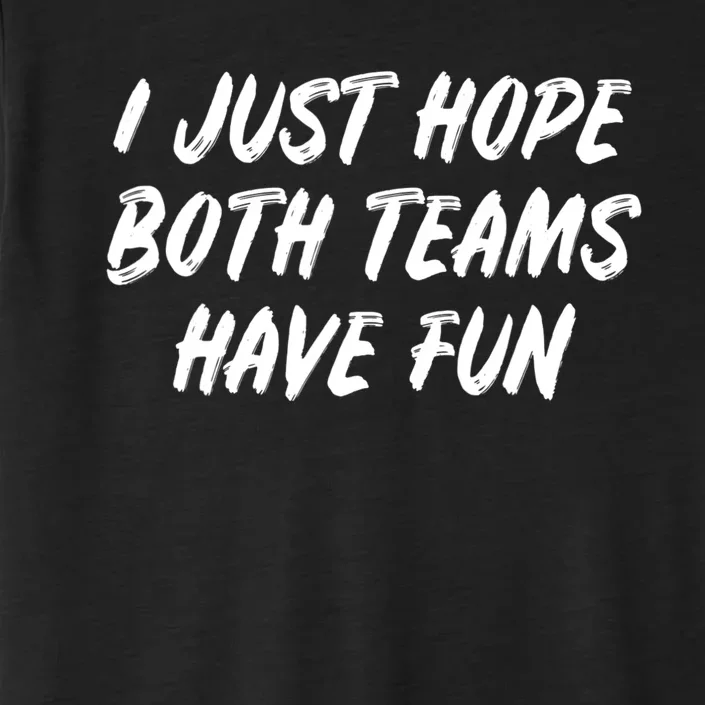 I Just Hope Both Teams Have Fun Sports Fan Graphic ChromaSoft Performance T-Shirt