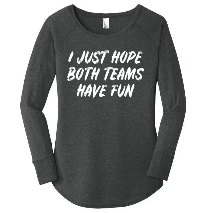 I Just Hope Both Teams Have Fun Sports Fan Graphic Women's Perfect Tri Tunic Long Sleeve Shirt