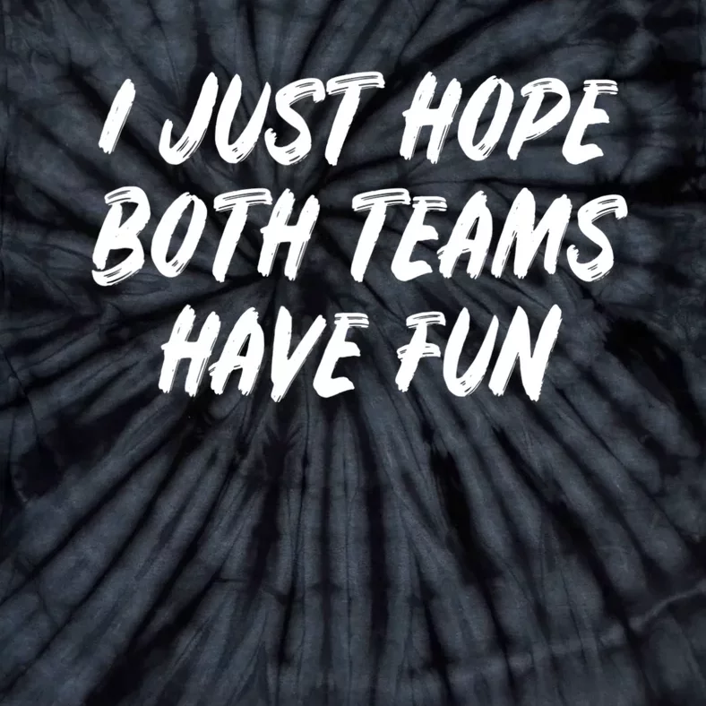 I Just Hope Both Teams Have Fun Sports Fan Graphic Tie-Dye T-Shirt