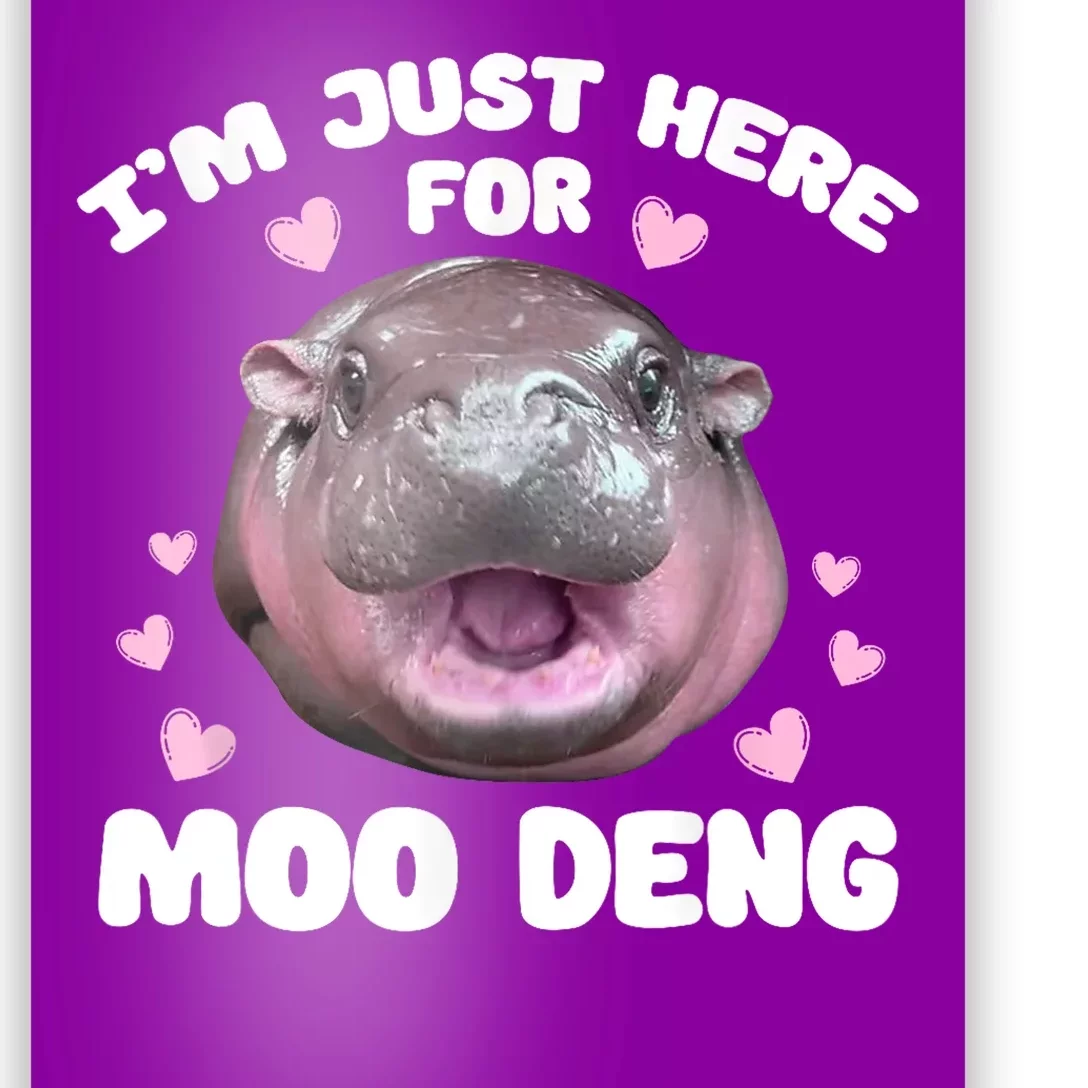 IM Just Here For The Moo Deng Poster