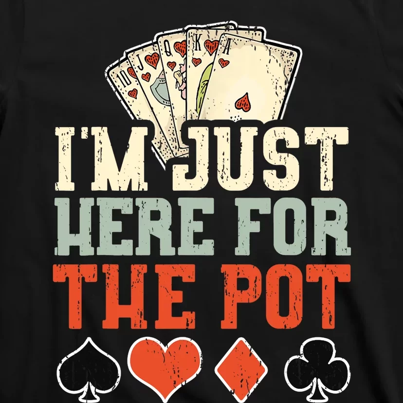 I'm Just Here For The Pot - Poker T-Shirt