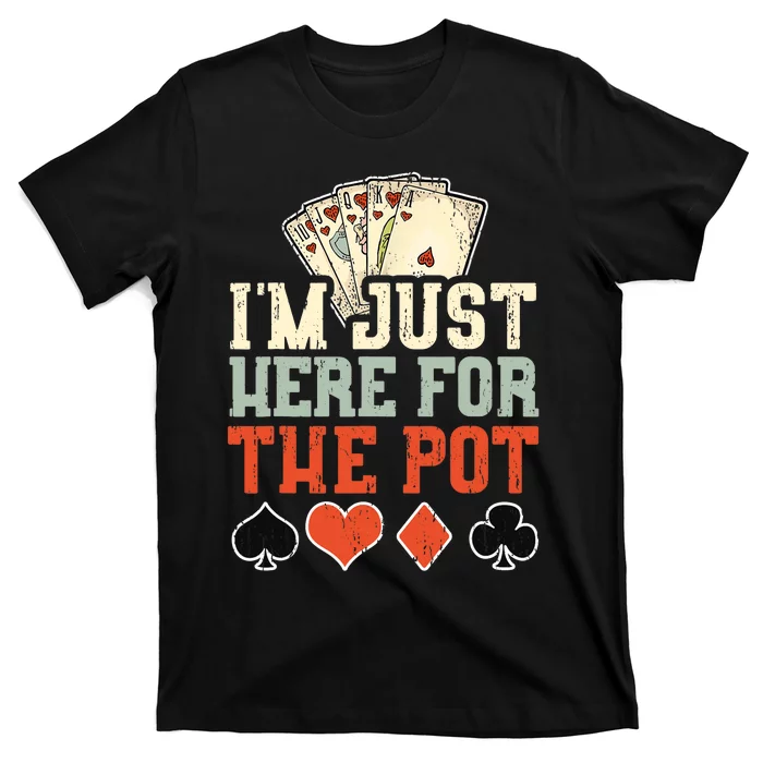 I'm Just Here For The Pot - Poker T-Shirt