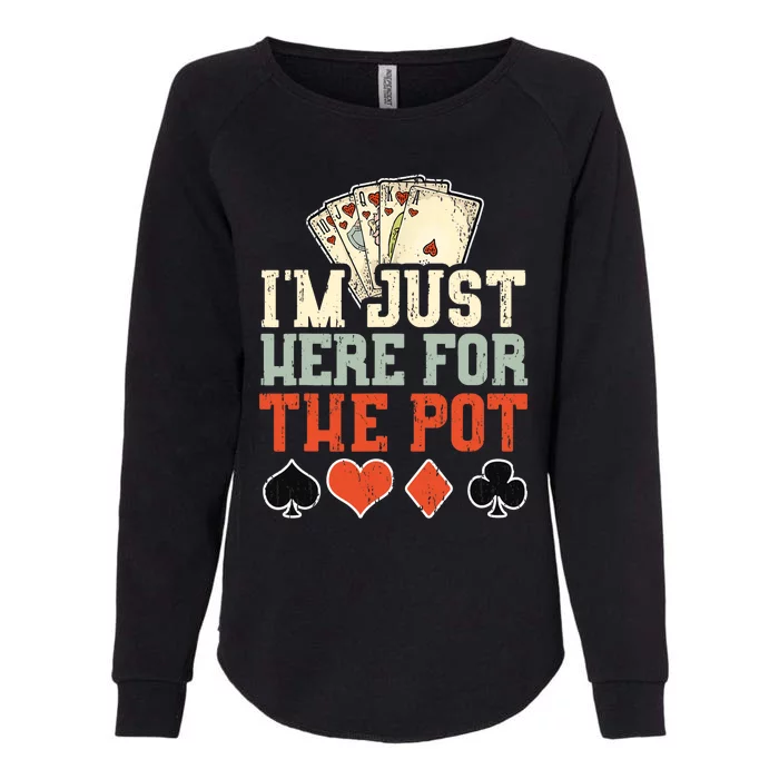 I'm Just Here For The Pot - Poker Womens California Wash Sweatshirt