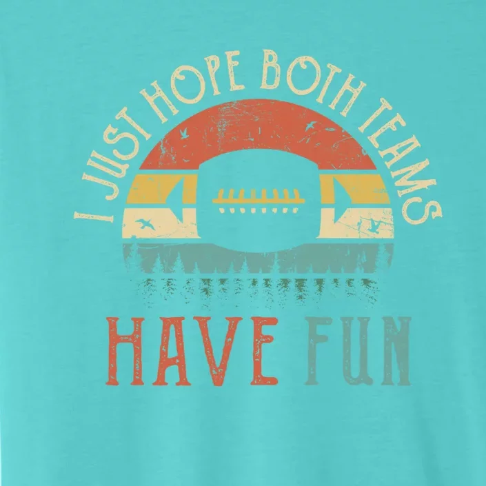 I Just Hope Both Teams Have Fun Or Funny Football Gift ChromaSoft Performance T-Shirt