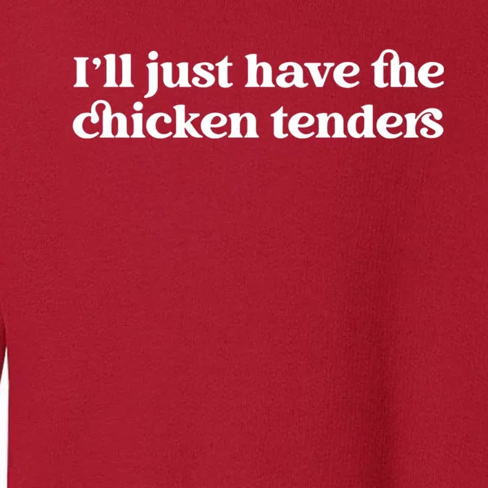 ILl Just Have The Chicken Tenders Christmas Chicken Nugget Toddler Sweatshirt