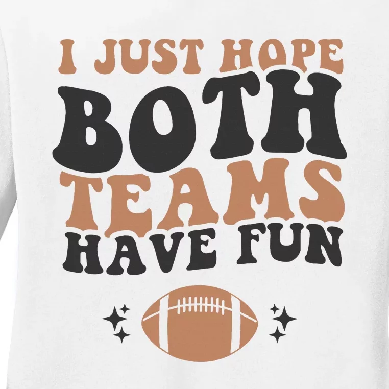 I just hope both teams have fun funny American football Ladies Long Sleeve Shirt