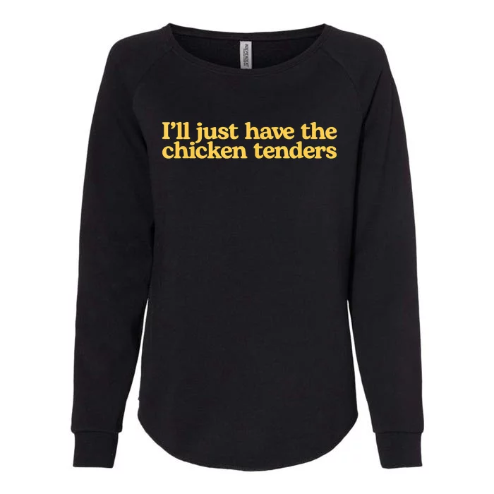 I'll Just Have The Chicken Tenders Funny Womens California Wash Sweatshirt