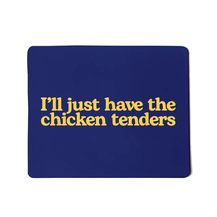 I'll Just Have The Chicken Tenders Funny Mousepad