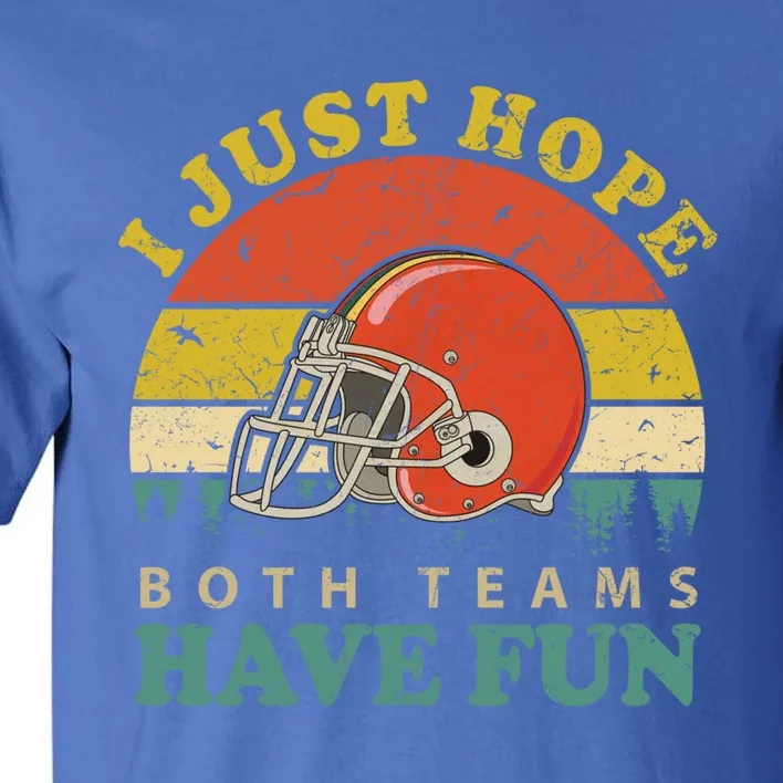 I Just Hope Both Teams Have Fun Or Funny Football Great Gift Tall T-Shirt