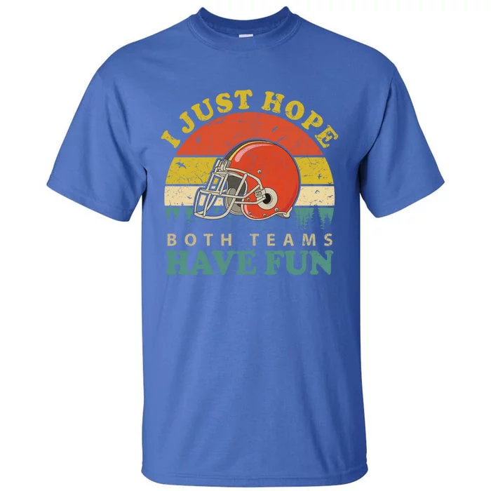 I Just Hope Both Teams Have Fun Or Funny Football Great Gift Tall T-Shirt