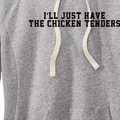 ILl Just Have The Chicken Tenders Funny Chicken Quote Women's Fleece Hoodie