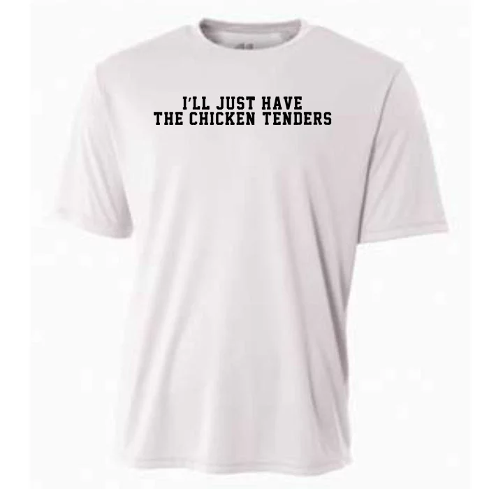 ILl Just Have The Chicken Tenders Funny Chicken Quote Cooling Performance Crew T-Shirt