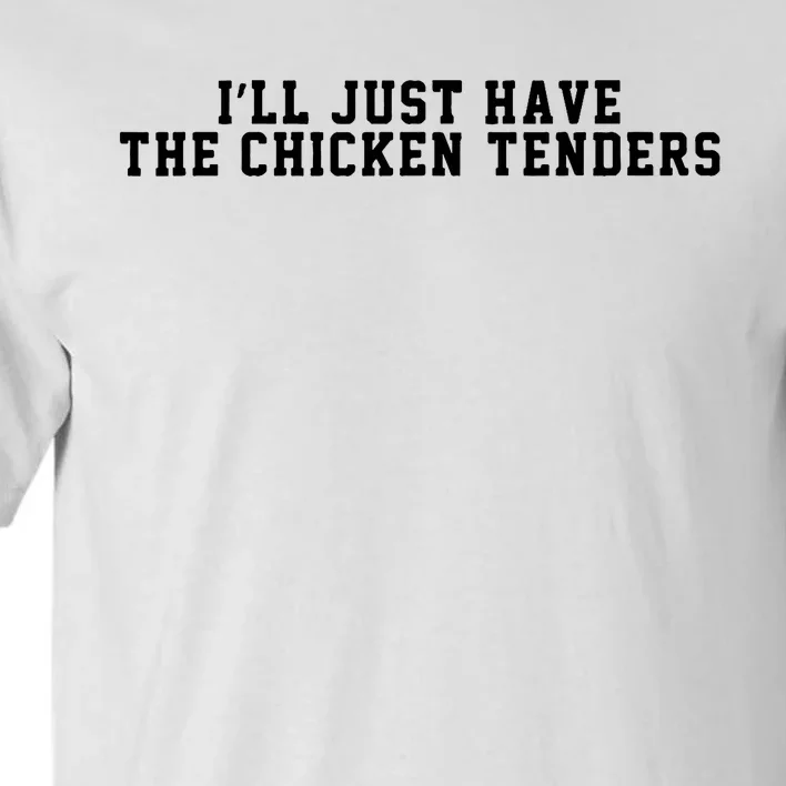 ILl Just Have The Chicken Tenders Funny Chicken Quote Tall T-Shirt