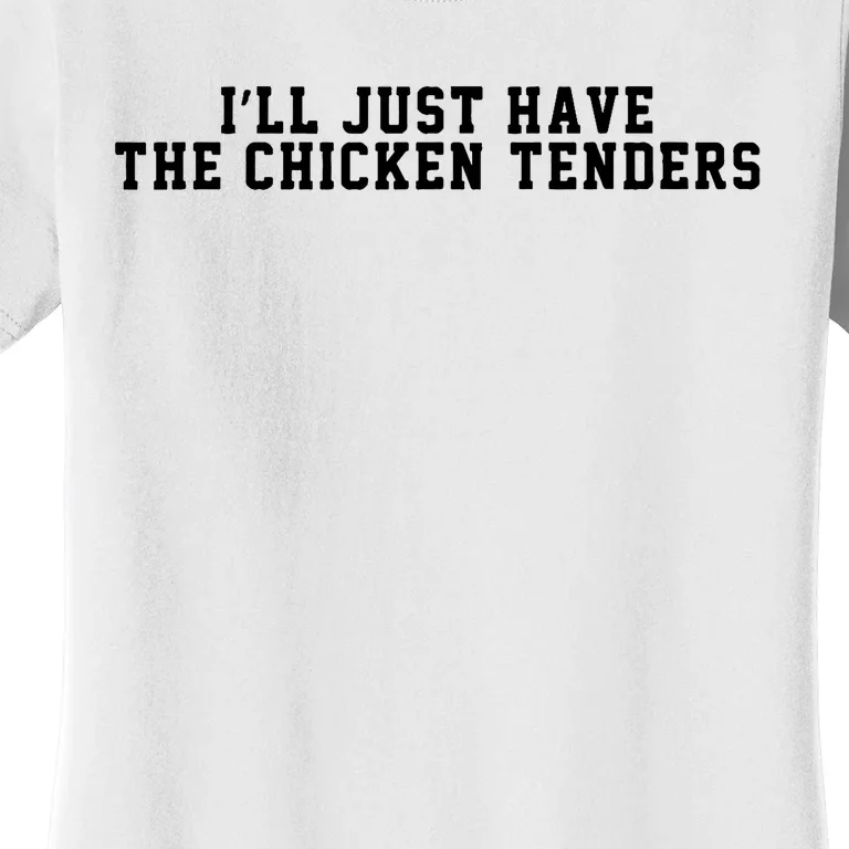 ILl Just Have The Chicken Tenders Funny Chicken Quote Women's T-Shirt