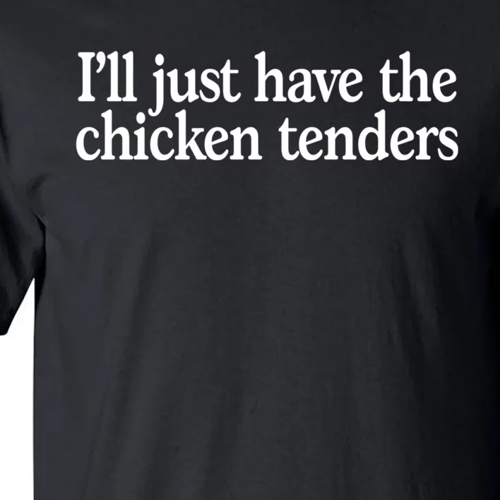 I'll Just Have The Chicken Tenders Funny Tall T-Shirt