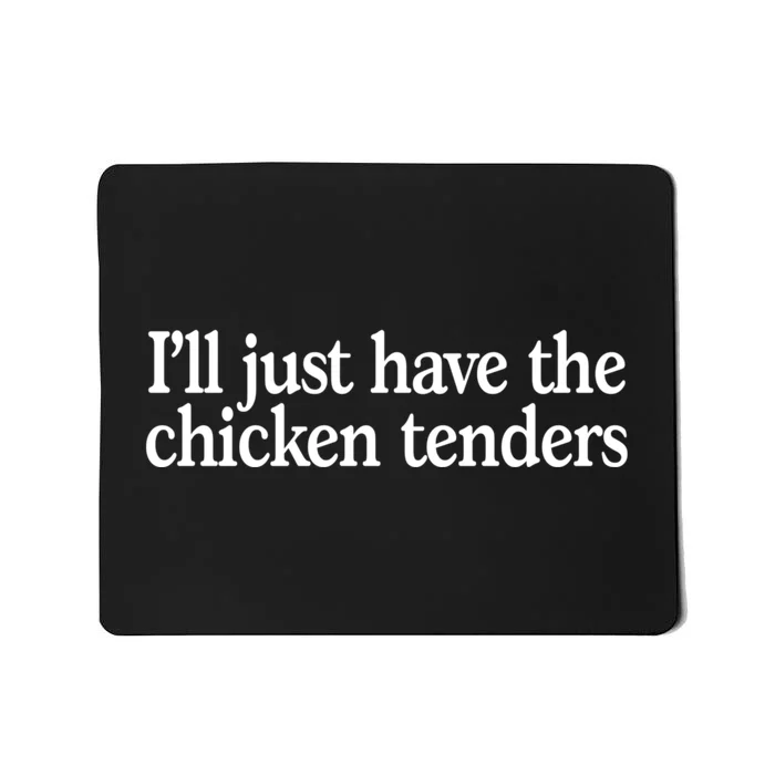 I'll Just Have The Chicken Tenders Funny Mousepad