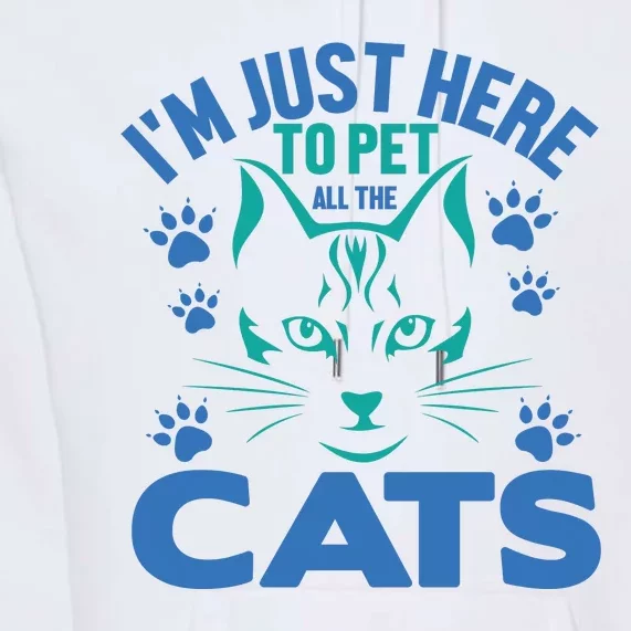 I'm Just Here To Pet All The Cats Premium Hoodie