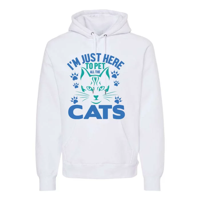 I'm Just Here To Pet All The Cats Premium Hoodie