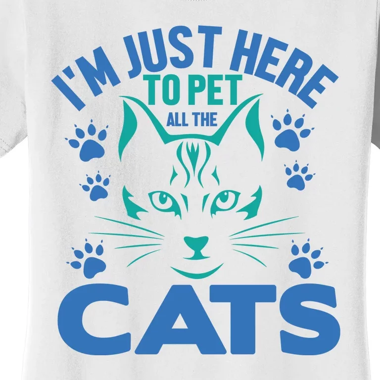 I'm Just Here To Pet All The Cats Women's T-Shirt