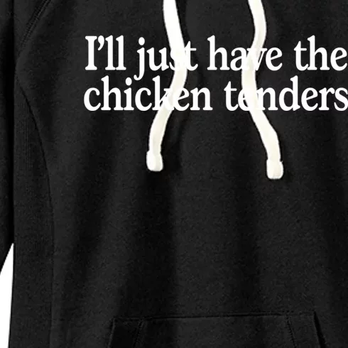 I'll Just Have The Chicken Tenders Funny Women's Fleece Hoodie