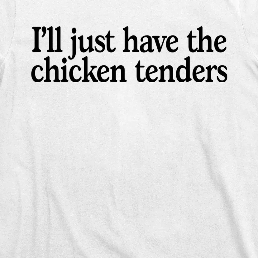 I'll Just Have The Chicken Tenders Funny T-Shirt