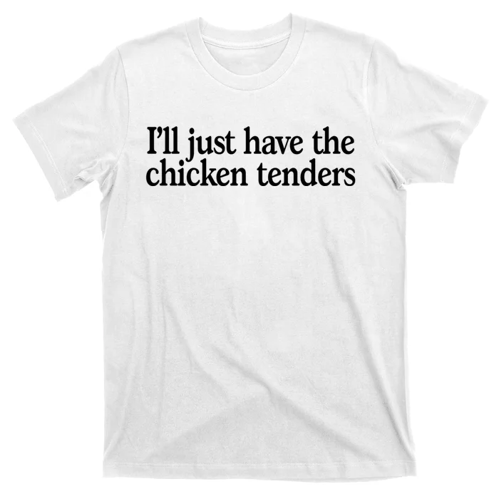 I'll Just Have The Chicken Tenders Funny T-Shirt