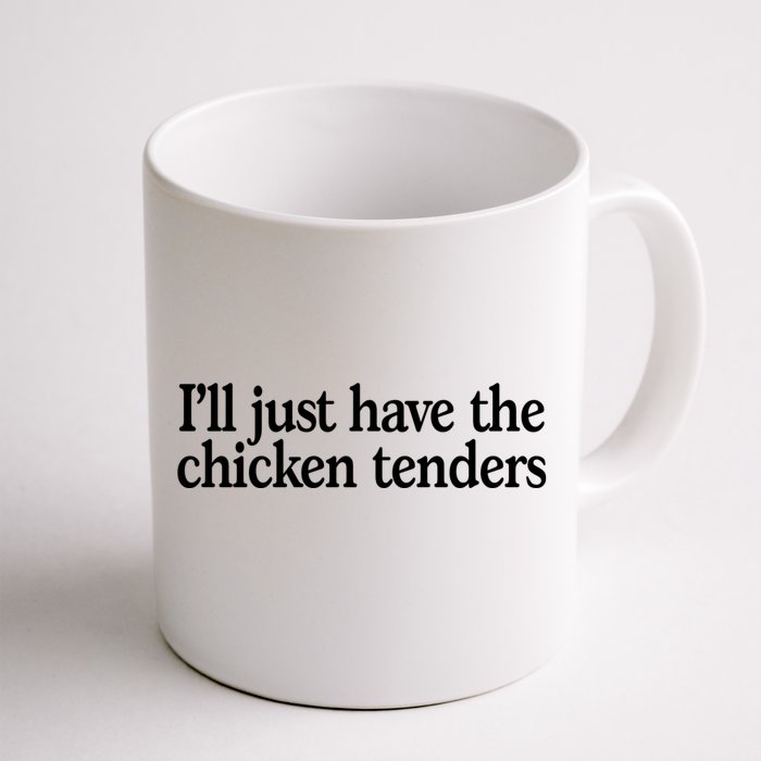 I'll Just Have The Chicken Tenders Funny Front & Back Coffee Mug