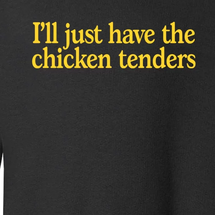 I'll Just Have The Chicken Tenders Funny Toddler Sweatshirt