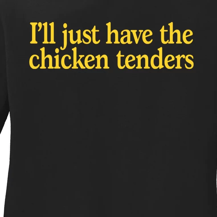 I'll Just Have The Chicken Tenders Funny Ladies Long Sleeve Shirt