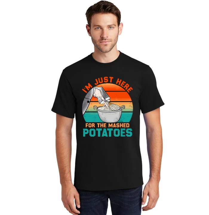 IM Just Here For The Mashed Potatoes Cute Thanksgiving Food Tall T-Shirt