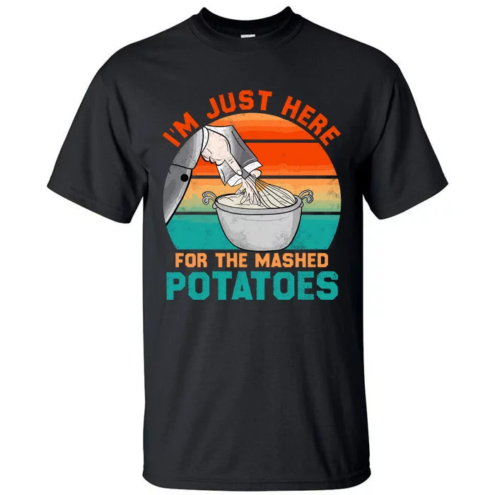 IM Just Here For The Mashed Potatoes Cute Thanksgiving Food Tall T-Shirt