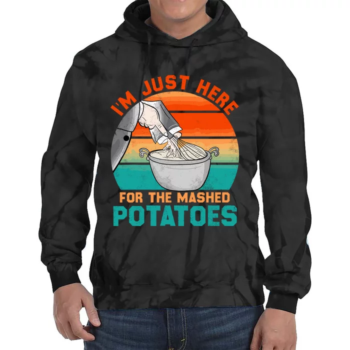 IM Just Here For The Mashed Potatoes Cute Thanksgiving Food Tie Dye Hoodie