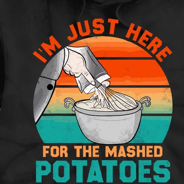 IM Just Here For The Mashed Potatoes Cute Thanksgiving Food Tie Dye Hoodie