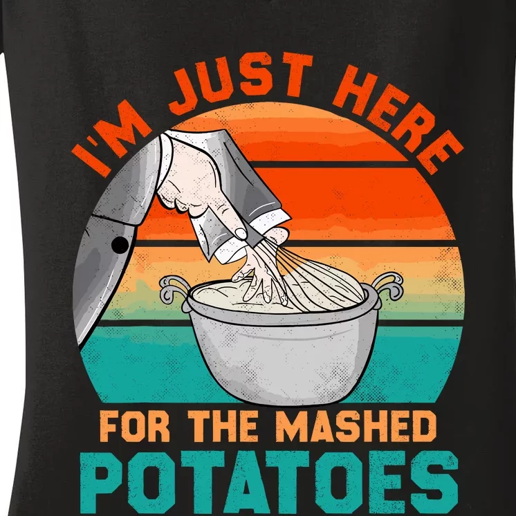 IM Just Here For The Mashed Potatoes Cute Thanksgiving Food Women's V-Neck T-Shirt