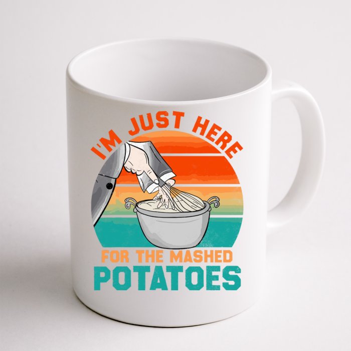 IM Just Here For The Mashed Potatoes Cute Thanksgiving Food Front & Back Coffee Mug