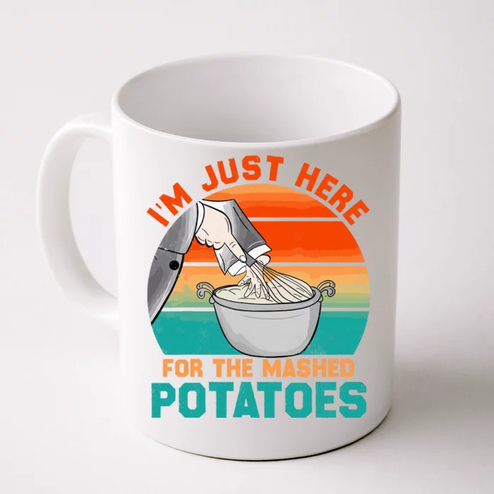 IM Just Here For The Mashed Potatoes Cute Thanksgiving Food Front & Back Coffee Mug